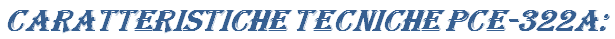 Caratteristiche_Tecniche_PCE-322A